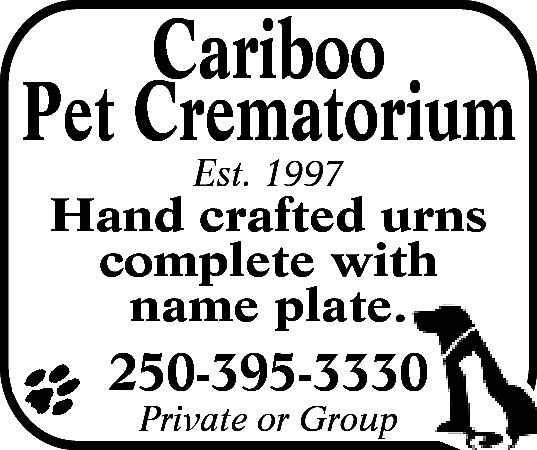 Cariboo <br>Pet Crematorium <br>Est. 1997  Cariboo  Pet Crematorium  Est. 1997    Hand crafted urns  complete with  name plate.    250-395-3330  Private or Group    