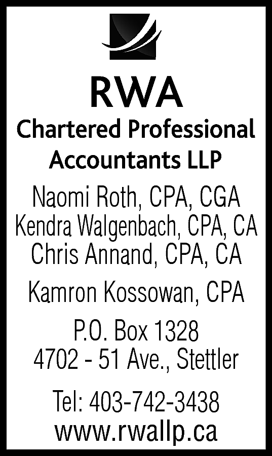 Naomi Roth, CPA, CGA <br>Kendra  Naomi Roth, CPA, CGA  Kendra Walgenbach, CPA, CA  Chris Annand, CPA, CA  Kamron Kossowan, CPA  P.O. Box 1328  4702 - 51 Ave., Stettler  Tel: 403-742-3438  www.rwallp.ca    