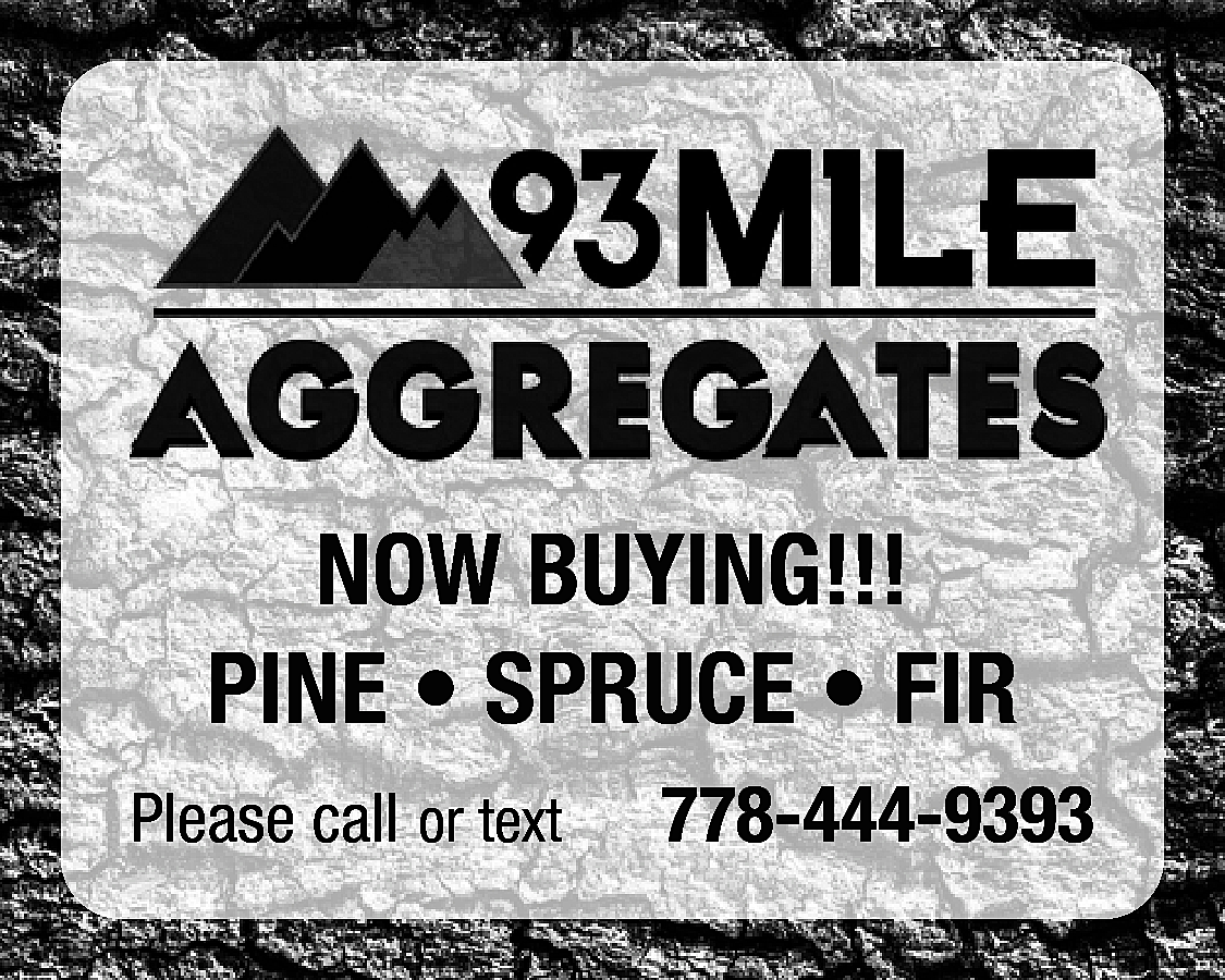 NOW BUYING!!! <br>PINE • SPRUCE  NOW BUYING!!!  PINE • SPRUCE • FIR  Please call or text    778-444-9393    