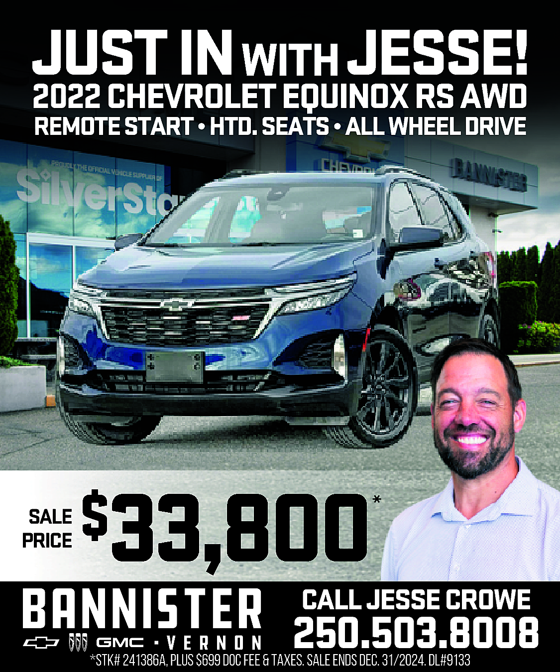 JUST <br>IN WITH JESSE! <br>2022  JUST  IN WITH JESSE!  2022 CHEVROLET EQUINOX RS AWD  REMOTESTART•HTD.SEATS•ALLWHEELDRIVE    SALE  PRICE    33,800    $    *    CALL JESSE CROWE    250.503.8008    *STK# 241386A, PLUS $699 DOC FEE & TAXES. SALE ENDS DEC. 31/2024. DL#9133    