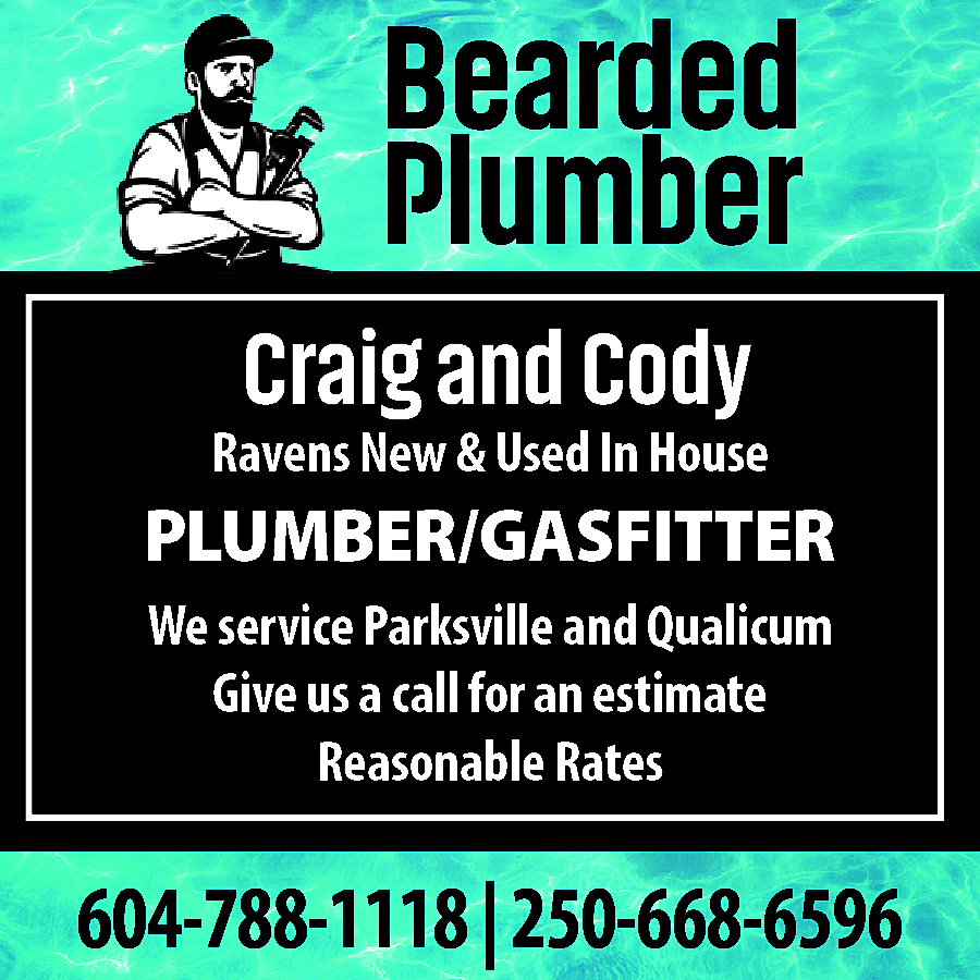 Bearded <br>Plumber <br>Craig and Cody  Bearded  Plumber  Craig and Cody    Ravens New & Used In House    PLUMBER/GASFITTER  We service Parksville and Qualicum  Give us a call for an estimate  Reasonable Rates    604-788-1118 | 250-668-6596    