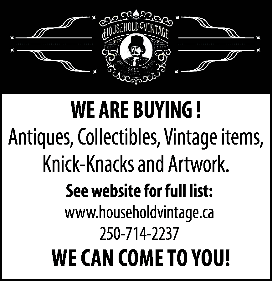 WE ARE BUYING ! <br>Antiques,  WE ARE BUYING !  Antiques, Collectibles, Vintage items,  Knick-Knacks and Artwork.  See website for full list:  www.householdvintage.ca  250-714-2237    WE CAN COME TO YOU!    