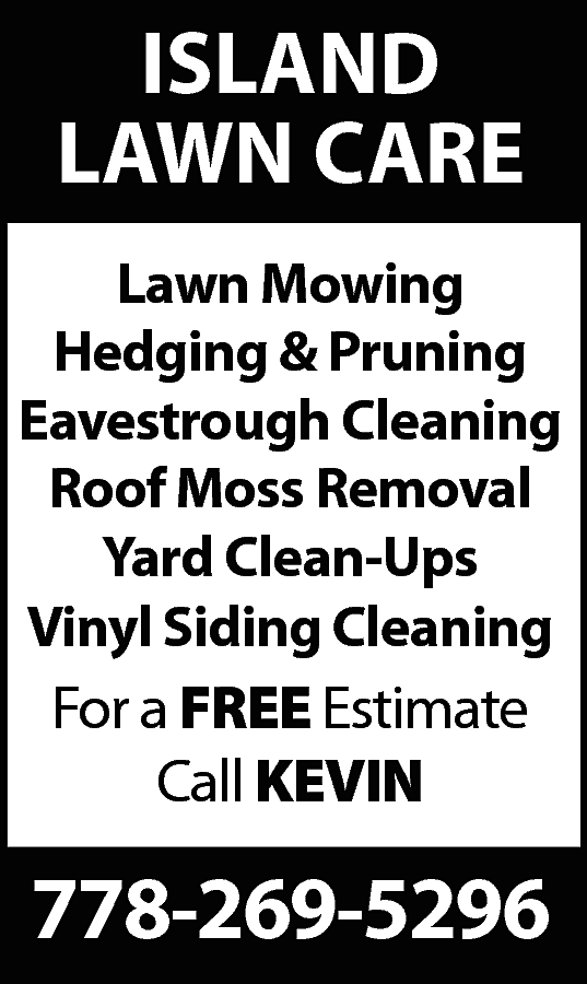 Eavestrough Cleaning, Hedge trimming, tree  Eavestrough Cleaning, Hedge trimming, tree pruning, yard clean-ups, Roof Moss Removal, Vinyl siding cleaning. 778-269-5296