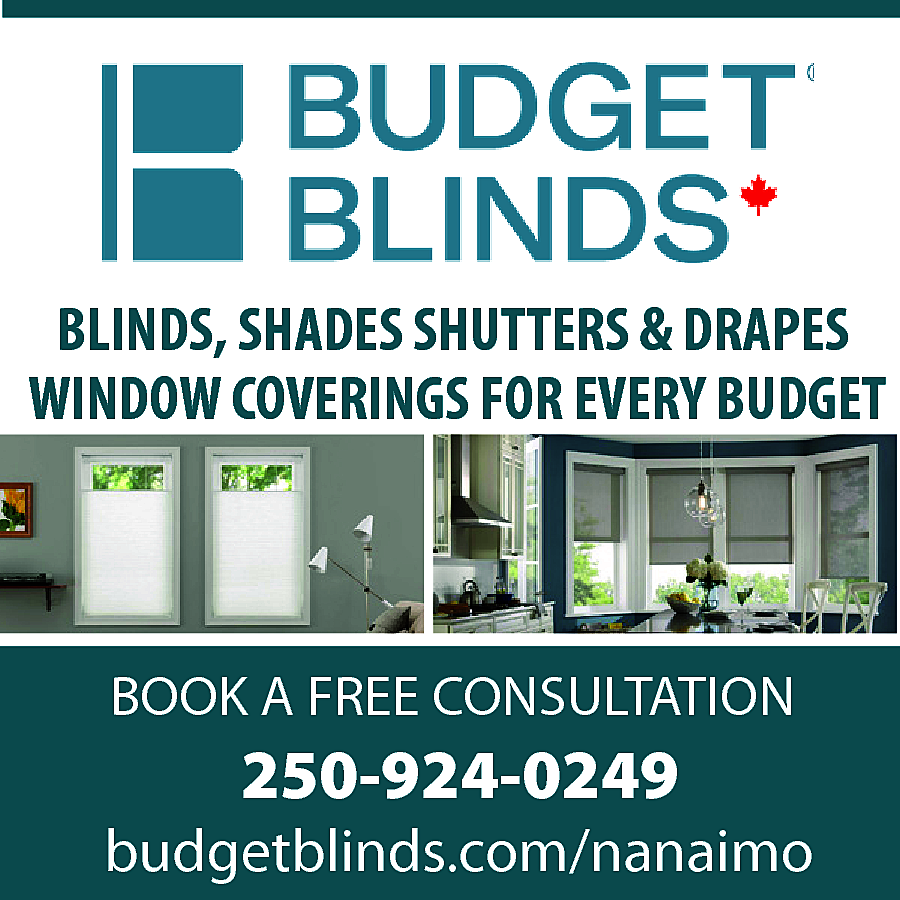 BLINDS, SHADES SHUTTERS & DRAPES  BLINDS, SHADES SHUTTERS & DRAPES  WINDOW COVERINGS FOR EVERY BUDGET    BOOK A FREE CONSULTATION    250-924-0249    budgetblinds.com/nanaimo    