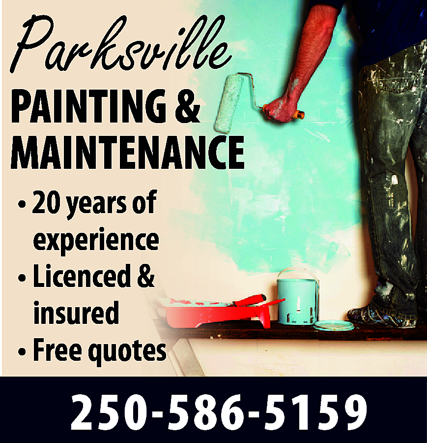 Parksville <br> <br>PAINTING & <br>MAINTENANCE  Parksville    PAINTING &  MAINTENANCE  • 20 years of  experience  • Licenced &  insured  • Free quotes    250-586-5159    