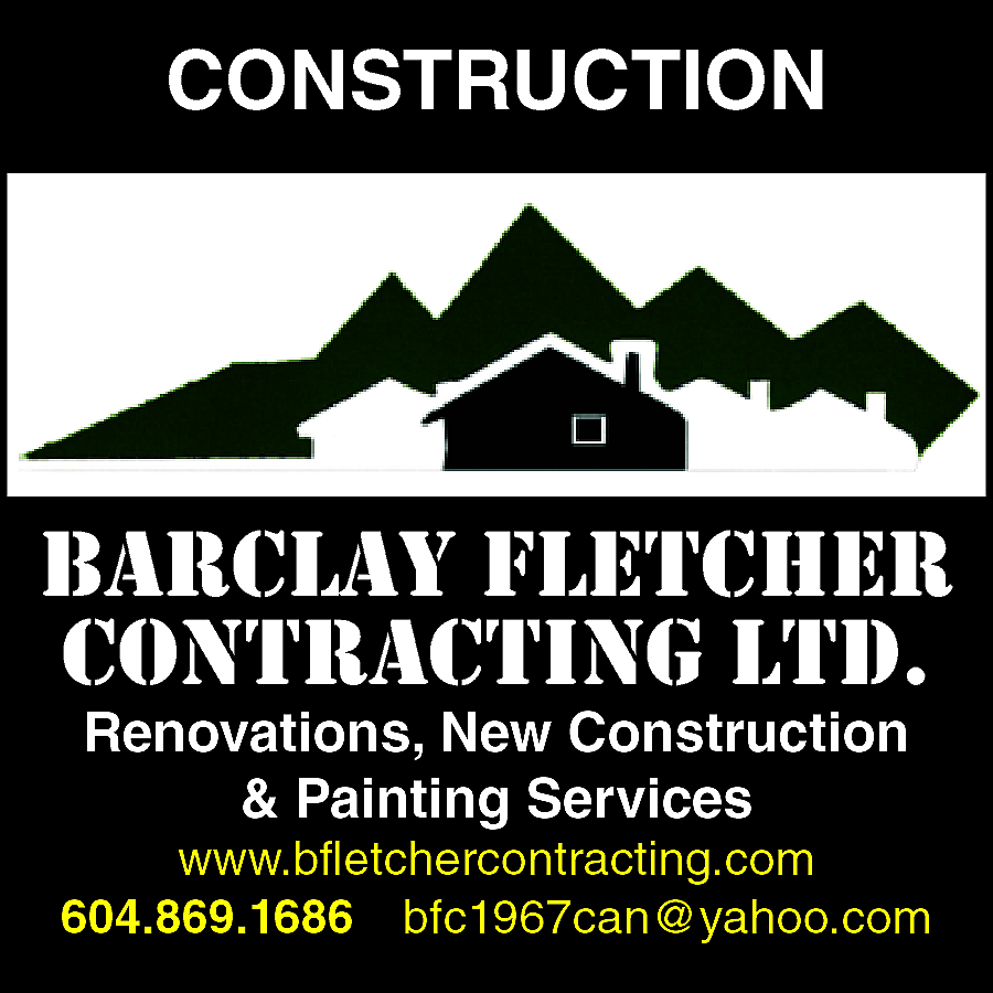 CONSTRUCTION <br> <br>BARCLAY FLETCHER <br>CONTRACTING  CONSTRUCTION    BARCLAY FLETCHER  CONTRACTING LTD.  Renovations, New Construction  & Painting Services    www.bfletchercontracting.com  604.869.1686 bfc1967can@yahoo.com    