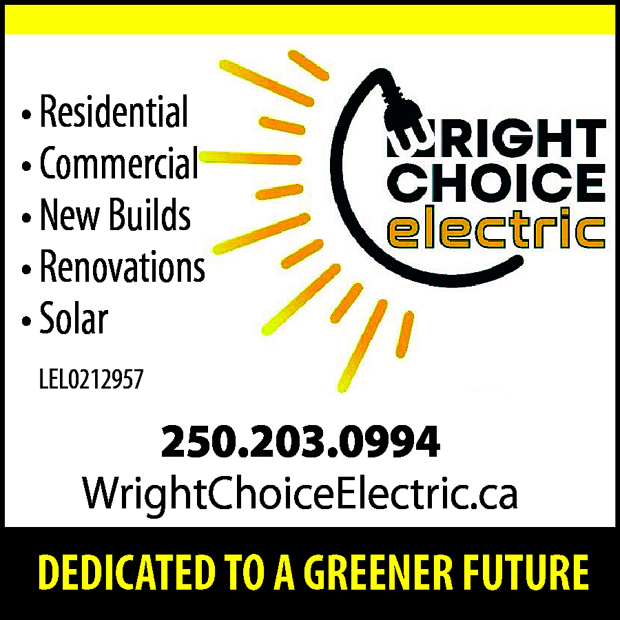 • Residential <br>• Commercial <br>•  • Residential  • Commercial  • New Builds  • Renovations  • Solar  LEL0212957    250.203.0994  WrightChoiceElectric.ca    DEDICATED TO A GREENER FUTURE    