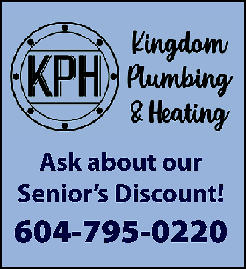 Kingdom Plumbing & Heating Ask  Kingdom Plumbing & Heating Ask About Our Seniors Discount! 604-795-0220