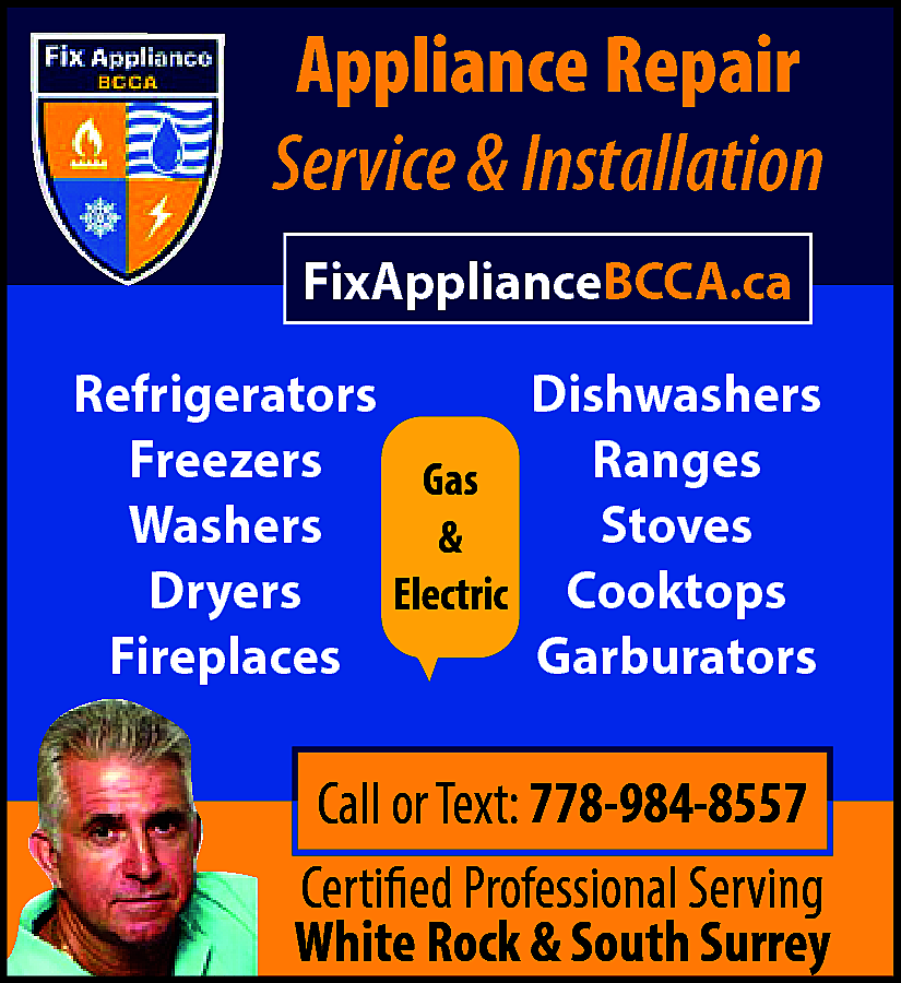 Appliance Repair Service & Installation  Appliance Repair Service & Installation FixApplianceBCCA.ca Refrigerators Freezers Washers Dryers Fireplaces Dishwashers Ranges Stoves Cooktops Garburators Gas & Electric Certified Professional Serving White Rock & South Surrey Call or Text: 778-984-8557