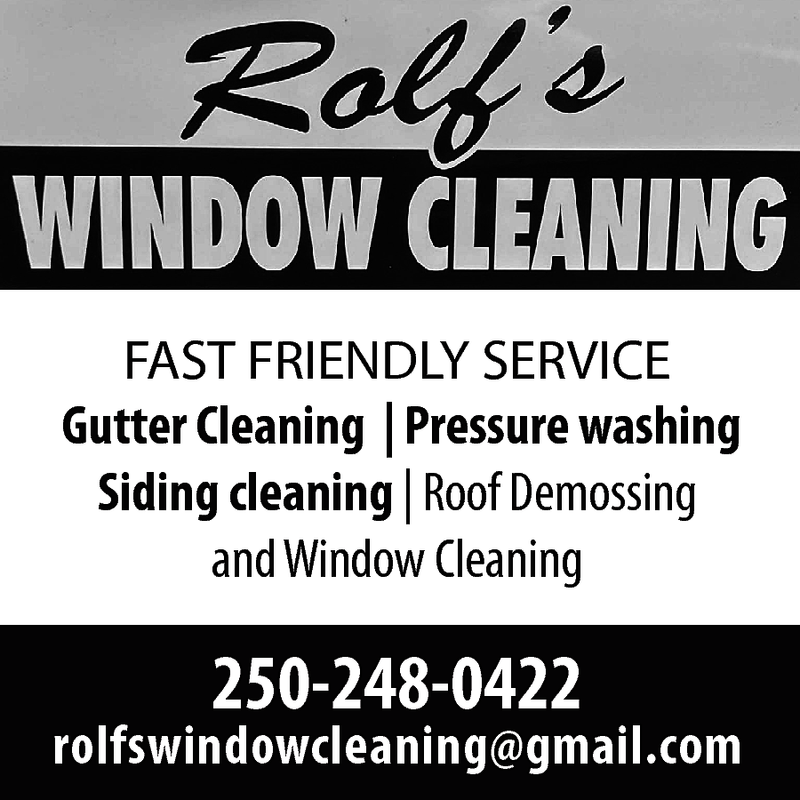 FAST FRIENDLY SERVICE <br>Gutter Cleaning  FAST FRIENDLY SERVICE  Gutter Cleaning | Pressure washing  Siding cleaning | Roof Demossing  and Window Cleaning    250-248-0422    rolfswindowcleaning@gmail.com    