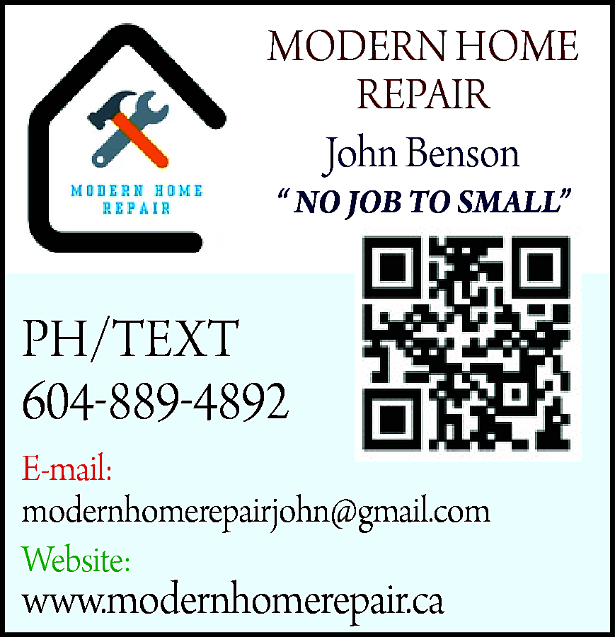 MODERN HOME <br>REPAIR <br>John Benson  MODERN HOME  REPAIR  John Benson  “ NO JOB TO SMALL”    PH/TEXT  604-889-4892  E-mail:  modernhomerepairjohn@gmail.com  Website:    www.modernhomerepair.ca    