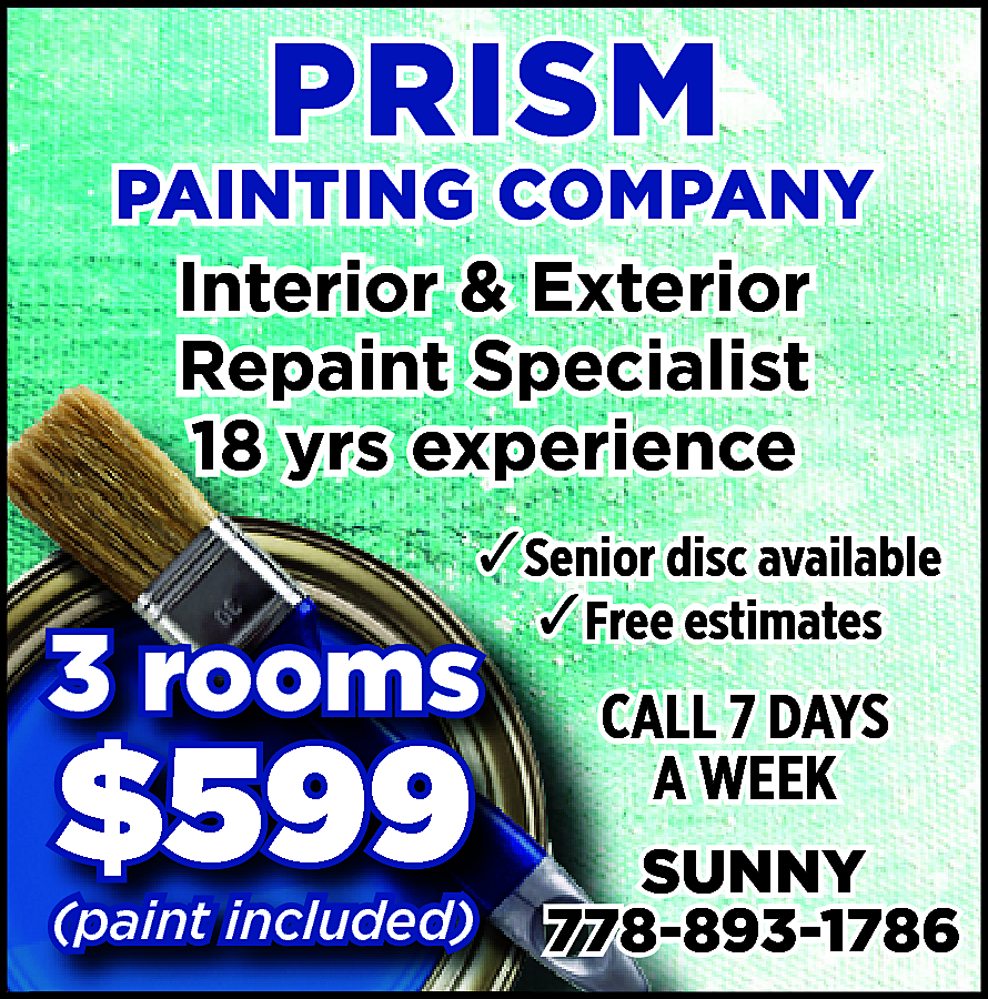 Interior & Exterior Repaint Specialist  Interior & Exterior Repaint Specialist 18 yrs experience 3 rooms $599 (paint included) Senior disc available Free estimates Sunny 778-893-1786 Call 7 days a week