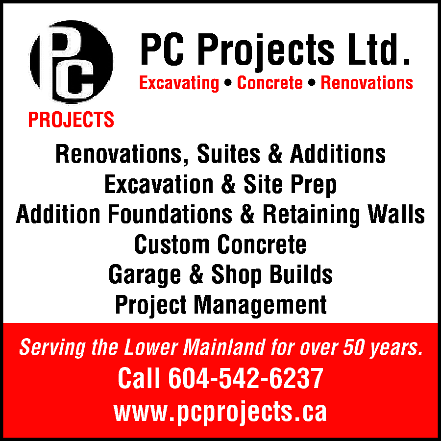 PC Projects Ltd. Excavating, Concrete,  PC Projects Ltd. Excavating, Concrete, Renovations Project Management Renovations Excavation & Site Prep Additions, Foundations & Walls Garage and Shop Builds Custom Concrete Serving the Lower Mainland for 50 years Call 604-542-6237 www.pcprojects.ca 