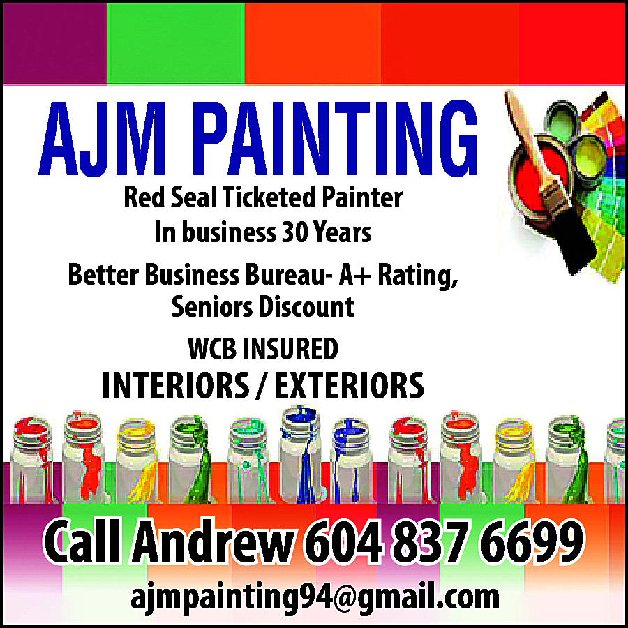 AJM Painting Red Seal Ticketed  AJM Painting Red Seal Ticketed Painter In business 30 years Better Business Bureau - A+ Rating Seniors Discount WCB Insured INTERIORS / EXTERIORS Call Andrew 604-837-6699 ajmpainting94@gmail.com