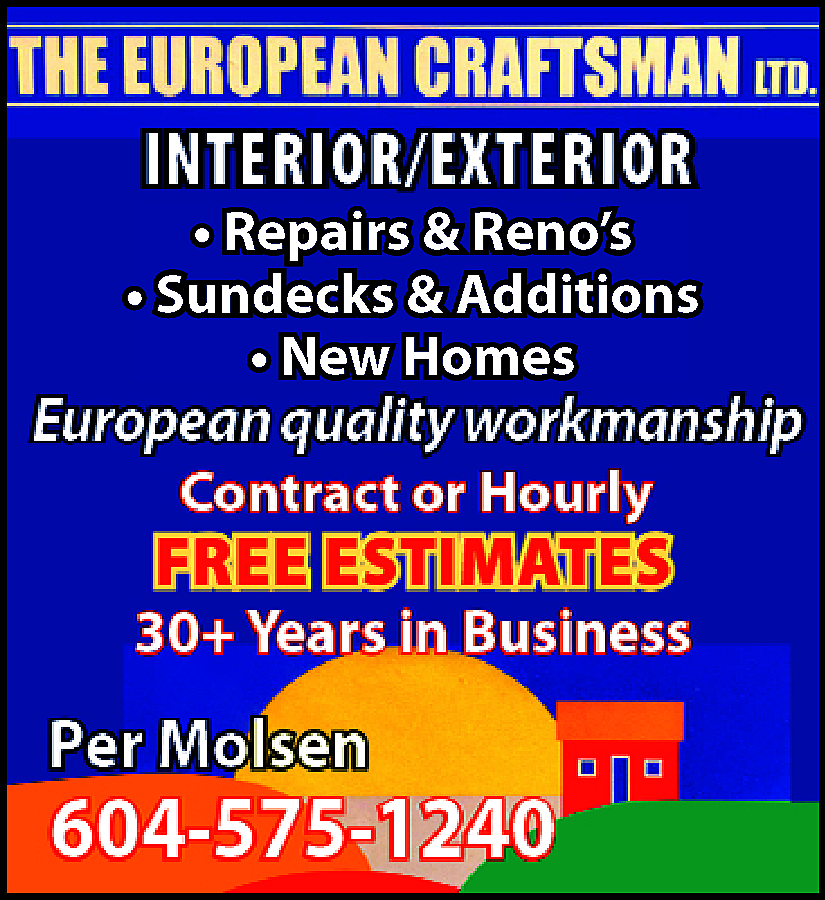 Interior / Exterior Repairs &  Interior / Exterior Repairs & Renos. Sundecks & Additions. New Homes. European quality workmanship. Contract or Hourly. Free Estimates. 30+ years experience. Per Molsen 604-575-1240