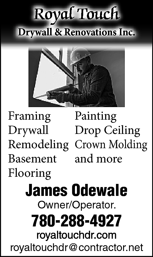 Royal Touch <br>Drywall & Renovations  Royal Touch  Drywall & Renovations Inc.    Framing  Drywall  Remodeling  Basement  Flooring    Painting  Drop Ceiling  Crown Molding  and more    James Odewale  Owner/Operator.    780-288-4927    https://www.royaltouchdr.com/    royaltouchdr@contractor.net    
