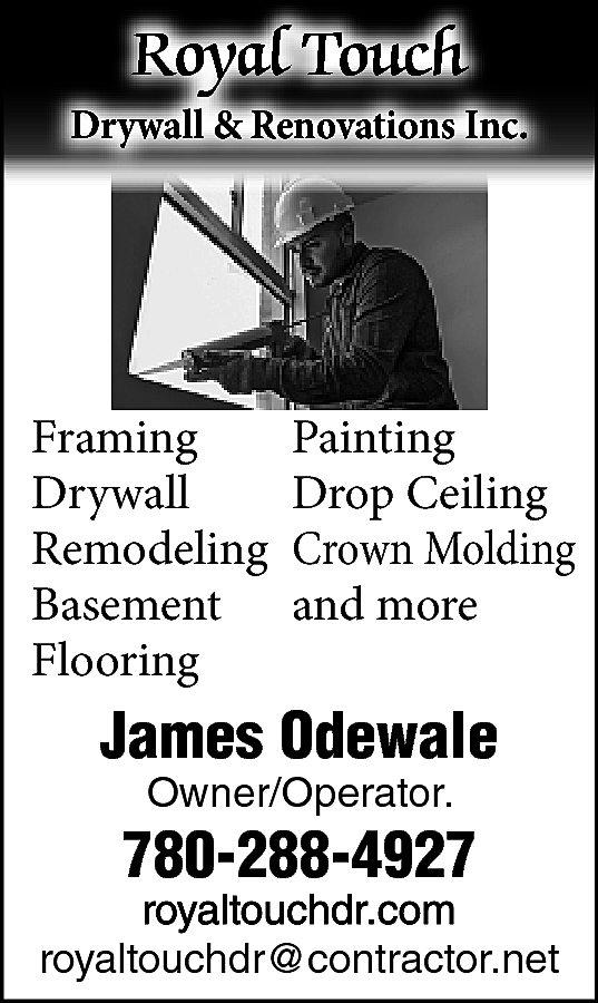 Royal Touch <br>Drywall & Renovations  Royal Touch  Drywall & Renovations Inc.    Framing  Drywall  Remodeling  Basement  Flooring    Painting  Drop Ceiling  Crown Molding  and more    James Odewale  Owner/Operator.    780-288-4927    https://www.royaltouchdr.com/    royaltouchdr@contractor.net    