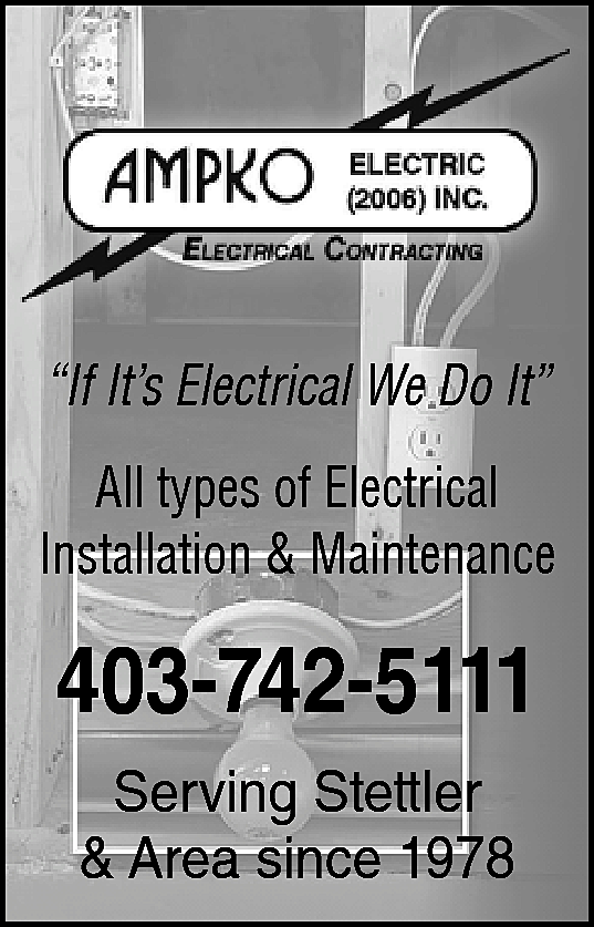 “If It’s Electrical We Do  “If It’s Electrical We Do It”  All types of Electrical  Installation & Maintenance    403-742-5111  Serving Stettler  & Area since 1978    