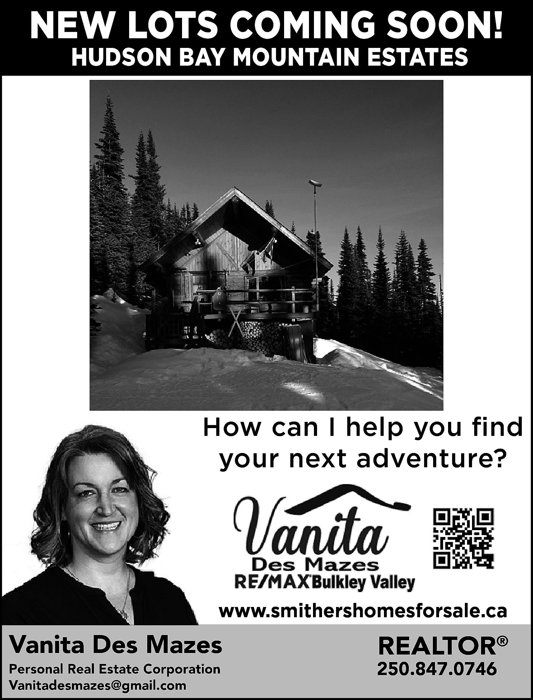 NEW LOTS COMING SOON! <br>HUDSON  NEW LOTS COMING SOON!  HUDSON BAY MOUNTAIN ESTATES    How can I help you find  your next adventure?    www.smithershomesforsale.ca    Vanita Des Mazes  Personal Real Estate Corporation  Vanitadesmazes@gmail.com  anitadesmazes@gmail.com    REALTOR®    250.847.0746    