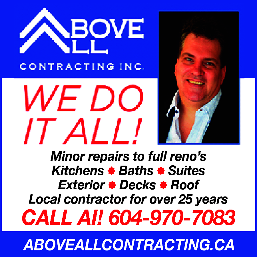 WE DO IT ALL! From  WE DO IT ALL! From minor repairs to full renos. Kitchens, Baths, Suites, Exteriors, Decks, Roofs. Local Contractor over 25 Years Exp. Call All 604-970-7083