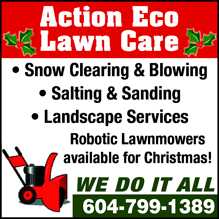 Snow Clearing & Blowing Salting  Snow Clearing & Blowing Salting & Sanding Landscape Services Robotic Lawnmowers available for Christmas! WE DO IT ALL! 604-799-1389