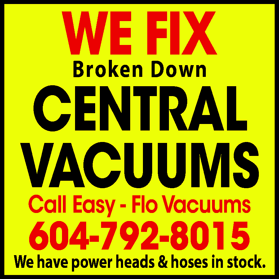 WE FIX Broken Down CENTRAL  WE FIX Broken Down CENTRAL VACUUMS Call Easy-Flo Vacuums 604-792-8015 We have powerheads & hoses in stock.