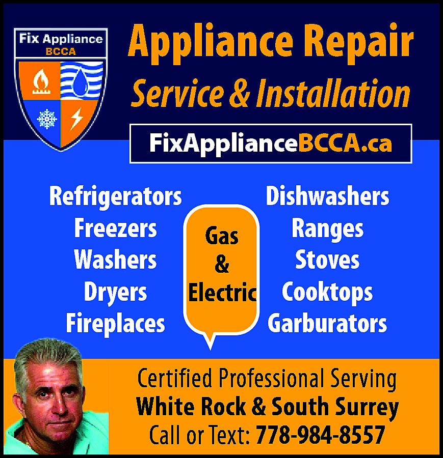 Appliance Repair Service & Installation  Appliance Repair Service & Installation FixApplianceBCCA.ca Gas or Electric Refrigerators Freezers Washers Dryers Fireplaces Dishwashers Ranges Stoves Cooktops Garburators Certified Professional Serving White Rock & South Surrey Call or Text: 778-984-8557