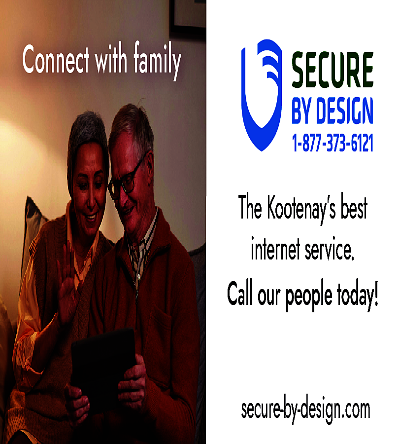 Connect with family <br>1-877-373-6121 <br>  Connect with family  1-877-373-6121    The Kootenay’s best  internet service.  Call our people today!  secure-by-design.com    