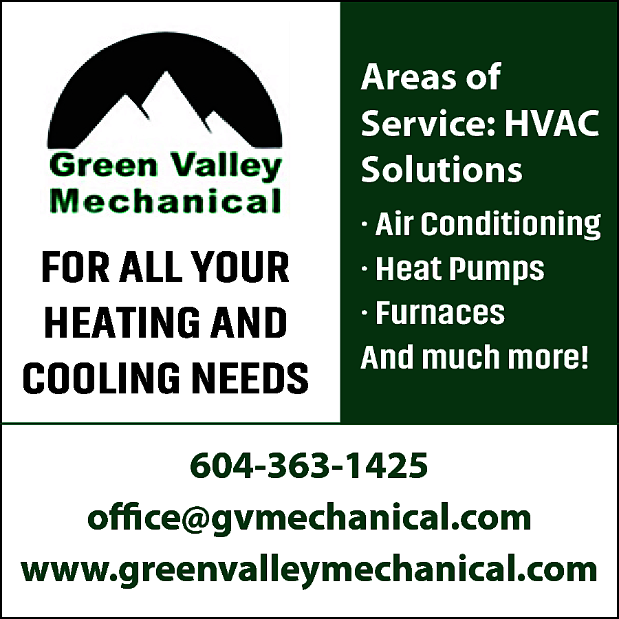 Areas of <br>Service: HVAC <br>Solutions  Areas of  Service: HVAC  Solutions    FOR ALL YOUR  HEATING AND  COOLING NEEDS    · Air Conditioning  · Heat Pumps  · Furnaces  And much more!    604-363-1425  office@gvmechanical.com  www.greenvalleymechanical.com    