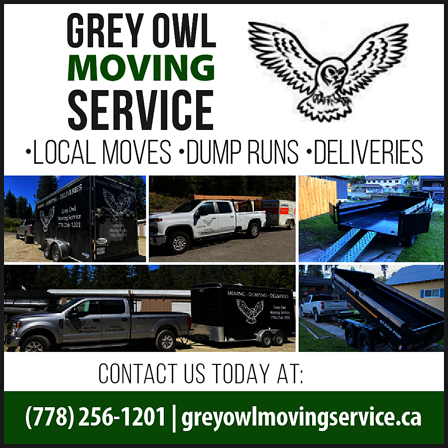 Grey Owl <br>MOVING <br> <br>Service  Grey Owl  MOVING    Service    •LOCAL MOVES •DUMP RUNS •DELIVERIES    CONTACT US TODAY AT:  (778) 256-1201 | greyowlmovingservice.ca    