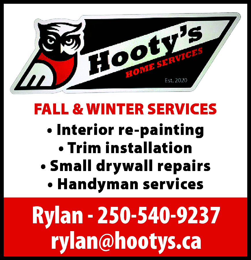 FALL & WINTER SERVICES <br>•  FALL & WINTER SERVICES  • Interior re-painting  • Trim installation  • Small drywall repairs  • Handyman services    Rylan - 250-540-9237  rylan@hootys.ca    