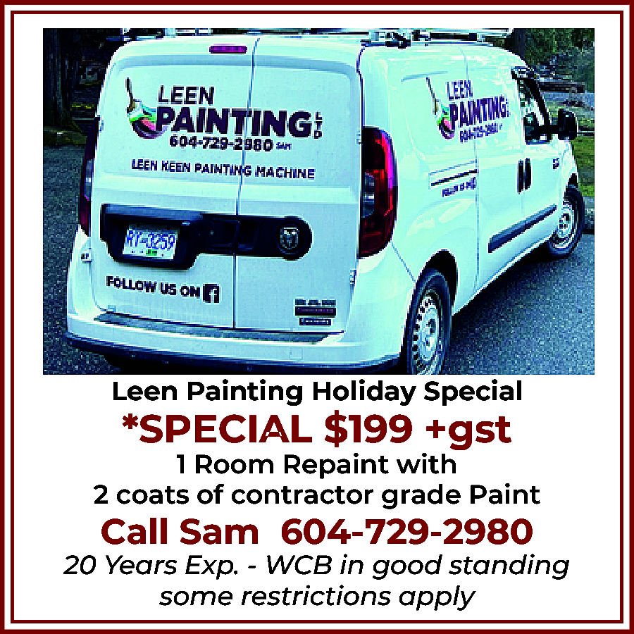 Leen Painting Holiday Special ***  Leen Painting Holiday Special *** SPECIAL 199 +gst 1 Room Repaint with 2 coats of contractor grade Paint 20 Years Exp. WCB in good standing. - some restrictions apply - Call Sam 604-729-2980 