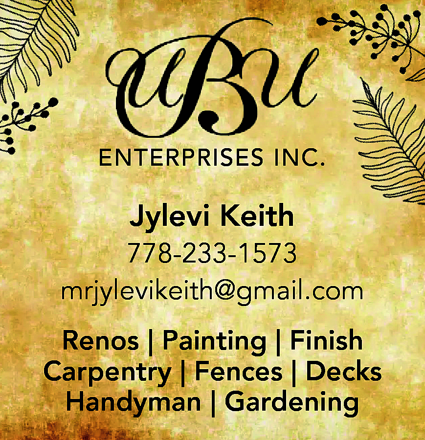 ENTERPRISES INC. <br> <br>Jylevi Keith  ENTERPRISES INC.    Jylevi Keith  778-233-1573  mrjylevikeith@gmail.com  Renos | Painting | Finish  Carpentry | Fences | Decks  Handyman | Gardening    