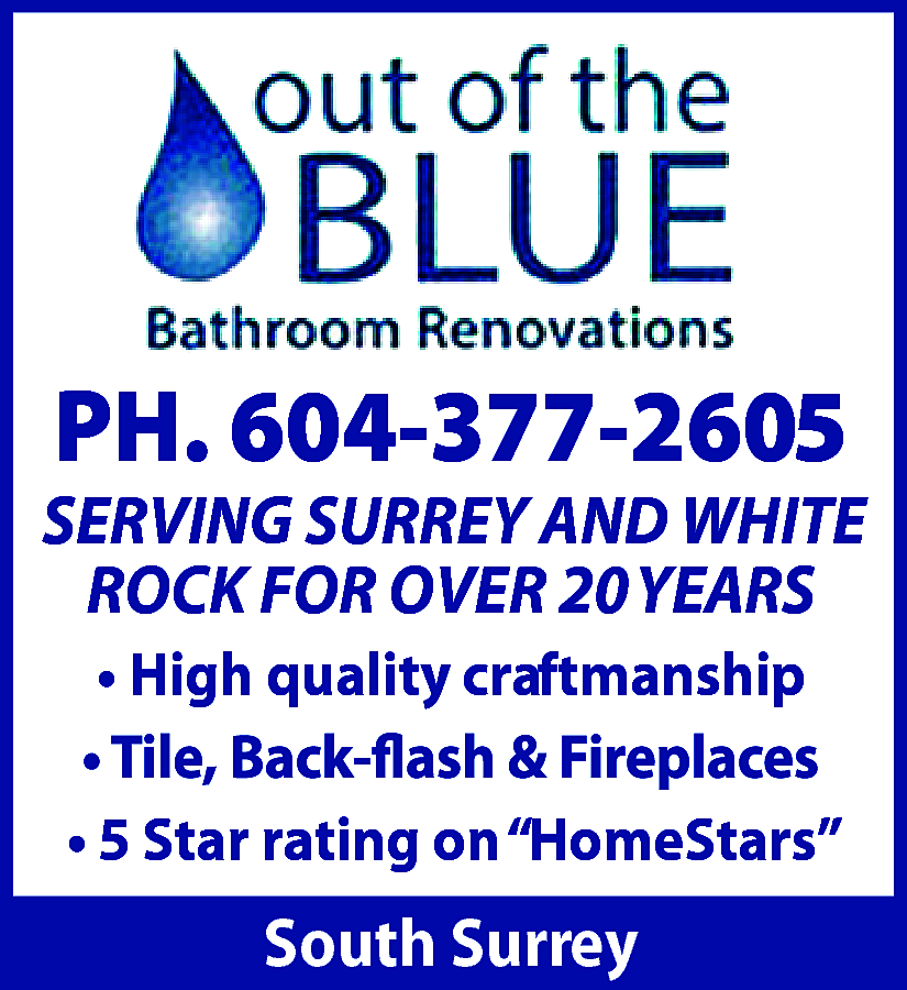 Out of the BLUE Bathroom  Out of the BLUE Bathroom Renovations PH. 604-377-2605 Serving Surrey and White Rock for over 20 years . High quality craftmanship . Tile, Back-flash & Fireplaces . 5 Star rating on "Homestars" South Surrey