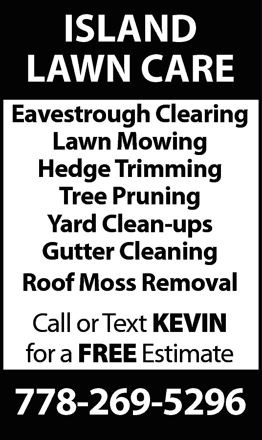 Eavestrough Cleaning, Lawn Mowing, Hedge  Eavestrough Cleaning, Lawn Mowing, Hedge trimming, tree pruning, yard clean-ups, Roof Moss Removal 778-269-5296