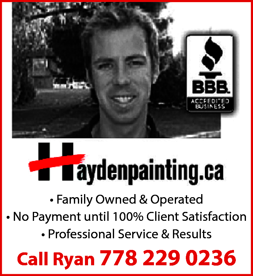 Hayden Painting Family Owned &  Hayden Painting Family Owned & Operated No Payments until 100% Client Satisfaction Professional Service and Results Member BBB Call Ryan 778-229-0236