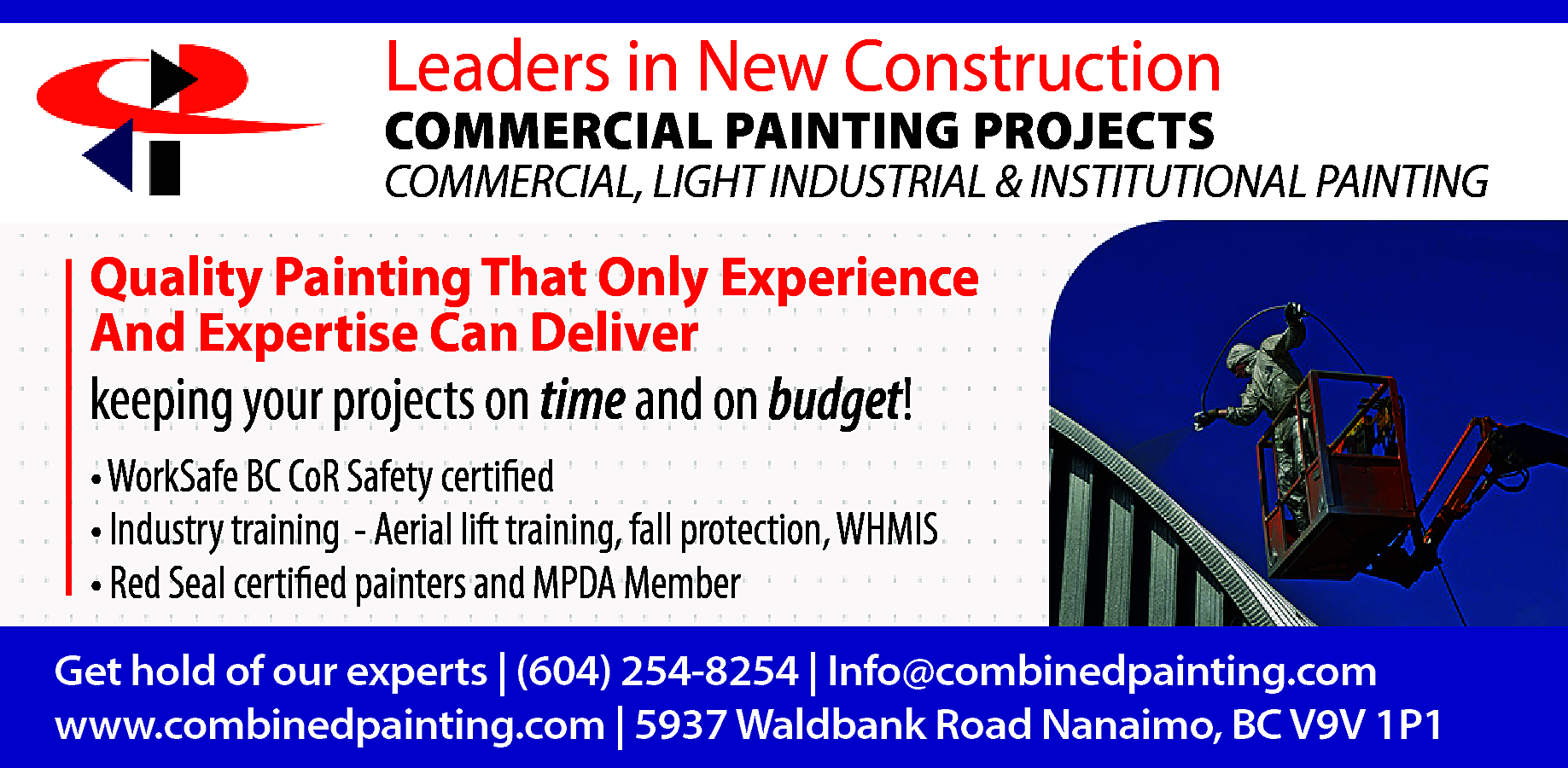 Leaders in New Construction <br>COMMERCIAL  Leaders in New Construction  COMMERCIAL PAINTING PROJECTS    COMMERCIAL, LIGHT INDUSTRIAL & INSTITUTIONAL PAINTING    Quality Painting That Only Experience  And Expertise Can Deliver    keeping your projects on time and on budget!    • WorkSafe BC CoR Safety certified  • Industry training - Aerial lift training, fall protection, WHMIS  • Red Seal certified painters and MPDA Member  Get hold of our experts | (604) 254-8254 | Info@combinedpainting.com  www.combinedpainting.com | 5937 Waldbank Road Nanaimo, BC V9V 1P1    