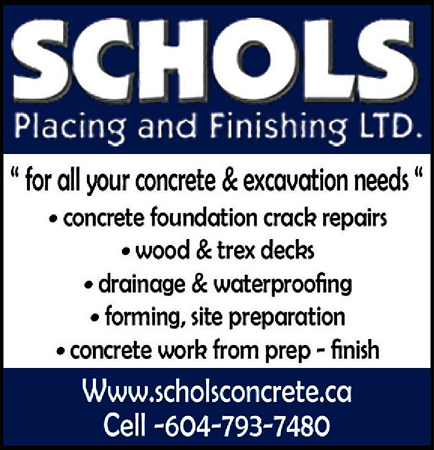 	 *for all your concrete  	 *for all your concrete and excavation needs* concrete foundation crack repairs wood & trex decks drainage & waterproofing forming, site preparation concrete work - from prep to finish www.scholsconcrete.ca cell: 604-793-7480 