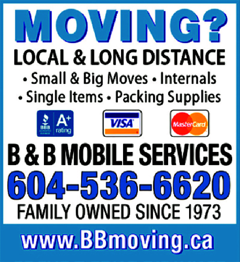 MOVING? Local & Long Distance  MOVING? Local & Long Distance * Small & Big Moves * Internals * Single Items * Packing Supplies VISA & MASTERCARD BBB, A + RATING B & B Mobile SERVICES 604-536-6620 Family Owned Since 1973 www.BBmoving.ca 